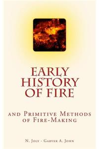 Early History of Fire and Primitive Methods of Fire-Making