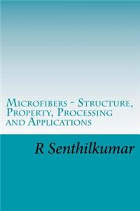 Microfibers - Structure, Property, Processing and Applications