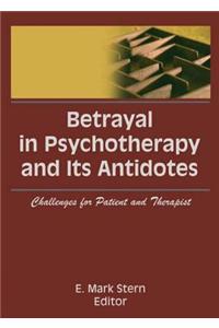 Betrayal in Psychotherapy and Its Antidotes