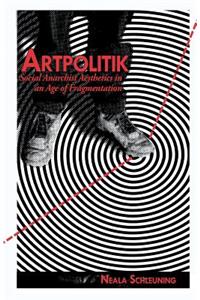 Artpolitik: Social Anarchist Aesthetics in an Age of Fragmentation