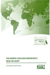 North Caucasus Insurgency: Dead or Alive?