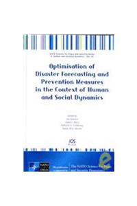 Optimisation of Disaster Forecasting and Prevention Measures in the Context of Human and Social Dynamics: v. 52 (NATO Science for Peace and Security Series E: Human and Societal Dynamics)