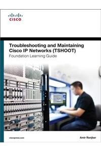 Troubleshooting and Maintaining Cisco IP Networks Tshoot Foundation Learning Guide/Cisco Learning Lab Bundle