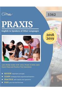 Praxis English to Speakers of Other Languages 5362 Study Guide 2018-2019