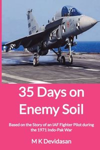 35 Days on Enemy Soil: Based on the Story of an IAF Fighter Pilot during the 1971 Indo-Pak War