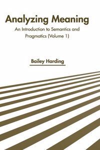 Analyzing Meaning: An Introduction to Semantics and Pragmatics (Volume 1)