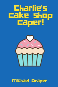 Charlie's Cake Shop Caper!