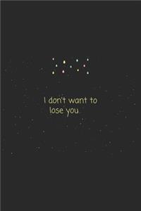 Quote I don't want to lose you