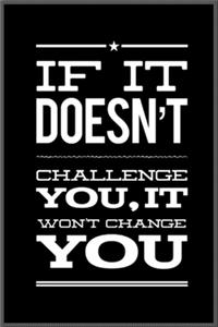 if it doesn't challenge you it wont change you