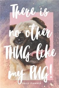 There is no other thug like my PUG! - 14-Week Daily Planner - Pug Calendar with Daily Agenda, Meal Planner and Water Intake Tracker