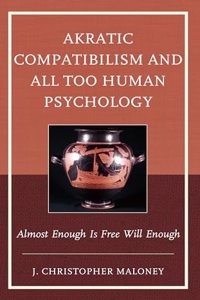 Akratic Compatibilism and All Too Human Psychology