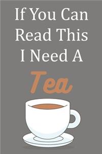 If You Can Read This I Need A Tea
