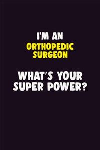 I'M An Orthopedic surgeon, What's Your Super Power?