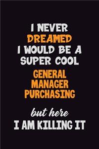 I Never Dreamed I would Be A Super Cool General Manager Purchasing But Here I Am Killing It