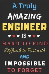 A Truly Amazing Engineer Is Hard To Find Difficult To Part With And Impossible To Forget