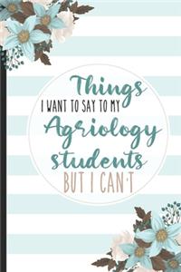 Things I Want To Say To My Agriology Students But I Can't