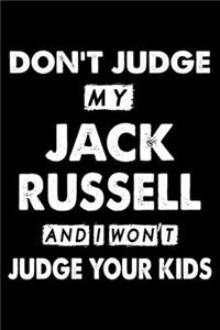 Don't Judge My Jack Russell and I Won't Judge Your Kids