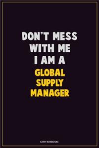 Don't Mess With Me, I Am A Global Supply Manager