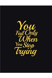 You fail only when you stop trying