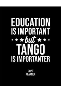 Education Is Important But Tango Is Importanter 2020 Planner
