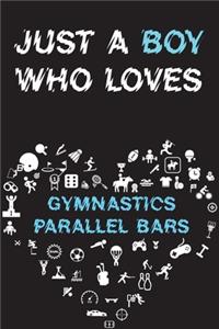 Just A Boy Who Loves GYMNASTICS PARALLEL BARS Notebook