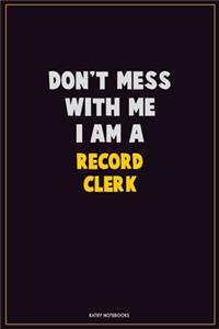Don't Mess With Me, I Am A Record Clerk