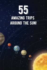55 Amazing Trips Around The Sun