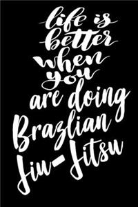 Life is Better When You Are Doing Brazlian Jiu-Jitsu