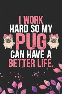 I Work Hard So My Pug Can Have a Better Life