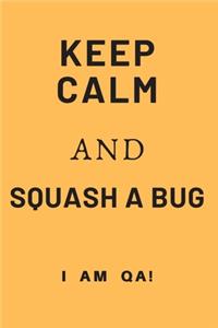 keep calm and squash a bug!