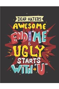 Dear haters awesome end with me and ugly starts with you