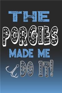 The Porgies Made Me Do It!