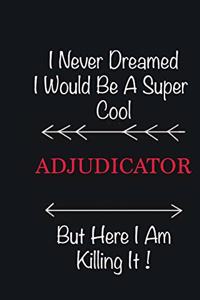 I never Dreamed I would be a super cool Adjudicator But here I am killing it