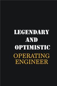 Legendary and Optimistic Operating Engineer