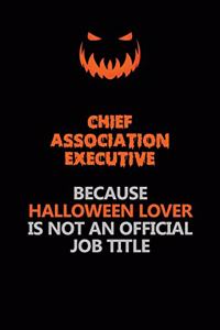 Chief Association Executive Because Halloween Lover Is Not An Official Job Title