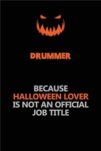 Drummer Because Halloween Lover Is Not An Official Job Title