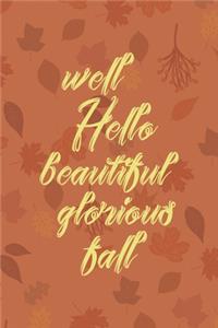 Well Hello Beautiful Glorious Fall