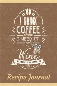 I Drink Coffee Because I Need It And Wine Because I Deserve It Recipe Journal