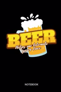 Beer Helps Me Tolerate Your Face Notebook