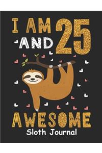 I Am 25 And Awesome Sloth Journal