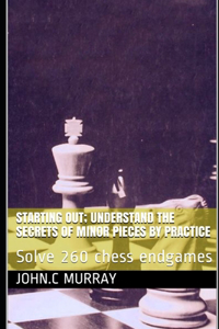 Starting Out; Understand the secrets of minor pieces by practice