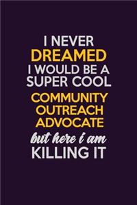 I Never Dreamed I Would Be A Super cool Community Outreach Advocate But Here I Am Killing It