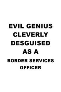 Evil Genius Cleverly Desguised As A Border Services Officer