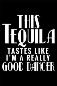 This Tequila tastes like I'm a really good dancer: 6" x 9" 120 pages ruled Journal I 6x9 lined Notebook I Diary I Sketch I Journaling I Planner I Tequila Lovers I Party Gift