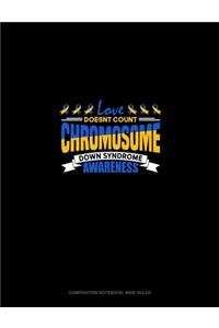 Love Doesn't Count Chromosomes Down Syndrome Awareness