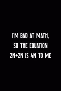 I'm Bad At Math, So The Equation 2n+2n Is 4n To Me