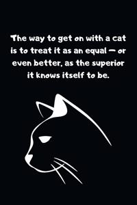 The way to get on with a cat is to treat it as an equal