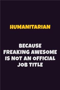 humanitarian, Because Freaking Awesome Is Not An Official Job Title