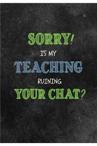 Sorry Is My Teaching Ruining Your Chat