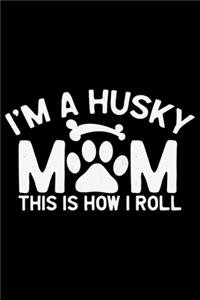 I'm A Husky Mom This Is How I Roll